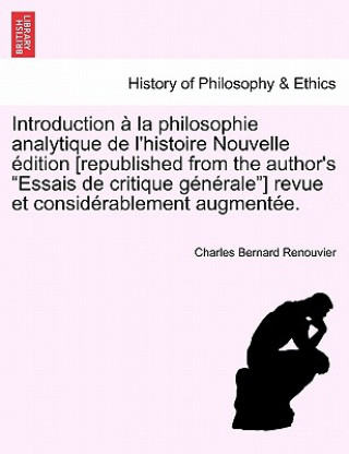 Kniha Introduction a la philosophie analytique de l'histoire Nouvelle edition [republished from the author's Essais de critique generale] revue et considera Charles Bernard Renouvier