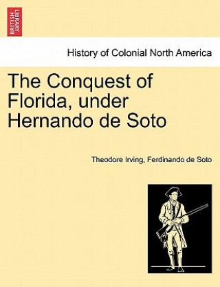 Książka Conquest of Florida, under Hernando de Soto Ferdinando De Soto