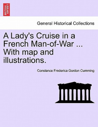 Carte Lady's Cruise in a French Man-Of-War ... with Map and Illustrations. Constance Frederica Gordon Cumming