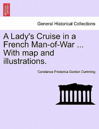 Książka Lady's Cruise in a French Man-Of-War ... with Map and Illustrations. Constance Frederica Gordon Cumming