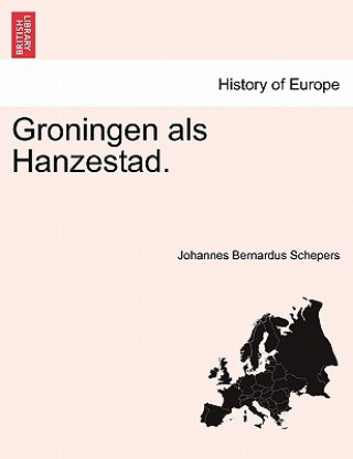 Kniha Groningen ALS Hanzestad. Johannes Bernardus Schepers