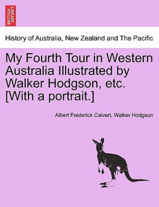 Książka My Fourth Tour in Western Australia Illustrated by Walker Hodgson, Etc. [With a Portrait.] Walker Hodgson