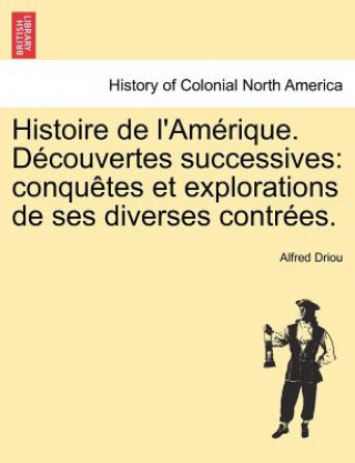 Kniha Histoire de L'Am Rique. D Couvertes Successives Alfred Driou