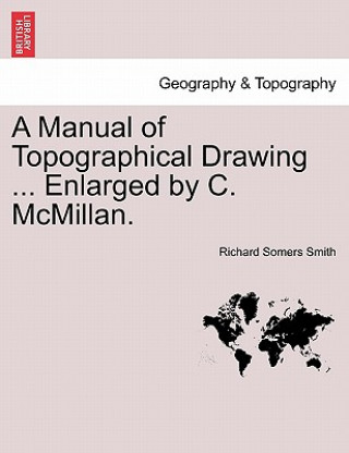 Carte Manual of Topographical Drawing ... Enlarged by C. McMillan. Richard Somers Smith