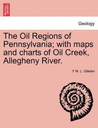 Kniha Oil Regions of Pennsylvania; With Maps and Charts of Oil Creek, Allegheny River. F M L Gillelen