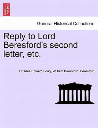 Knjiga Reply to Lord Beresford's Second Letter, Etc. William Beresford Beresford