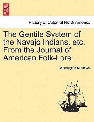 Kniha Gentile System of the Navajo Indians, Etc. from the Journal of American Folk-Lore Washington Matthews