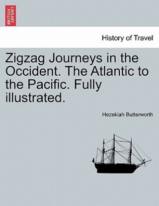 Buch Zigzag Journeys in the Occident. the Atlantic to the Pacific. Fully Illustrated. Hezekiah Butterworth