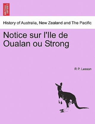 Книга Notice Sur L'Ile de Oualan Ou Strong R P Lesson