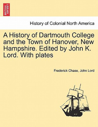 Książka History of Dartmouth College and the Town of Hanover, New Hampshire. Edited by John K. Lord. With plates John Lord