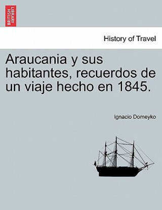 Livre Araucania y sus habitantes, recuerdos de un viaje hecho en 1845. Ignacio Domeyko