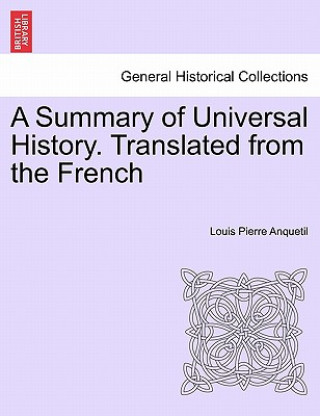 Livre Summary of Universal History. Translated from the French Louis-Pierre Anquetil