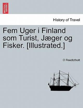 Książka Fem Uger I Finland SOM Turist, Jaeger Og Fisker. [Illustrated.] O Reedtzthott