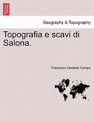 Carte Topografia E Scavi Di Salona. Francesco Carrara