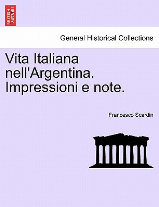 Livre Vita Italiana Nell'argentina. Impressioni E Note. Francesco Scardin