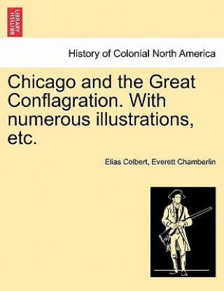 Könyv Chicago and the Great Conflagration. With numerous illustrations, etc. Everett Chamberlin