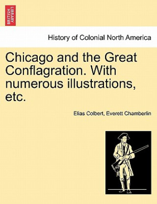 Livre Chicago and the Great Conflagration. With numerous illustrations, etc. Everett Chamberlin