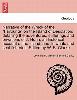 Книга Narrative of the Wreck of the Favourite on the Island of Desolation William Barnard Clarke