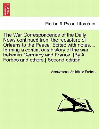 Książka War Correspondence of the Daily News Continued from the Recapture of Orleans to the Peace. Edited with Notes..., Forming a Continuous History of the W Archibald Forbes