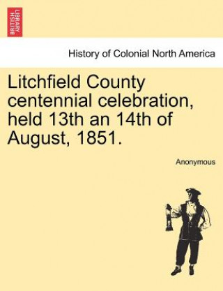 Carte Litchfield County Centennial Celebration, Held 13th an 14th of August, 1851. Anonymous