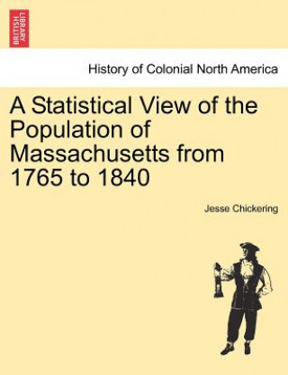 Książka Statistical View of the Population of Massachusetts from 1765 to 1840 Jesse Chickering