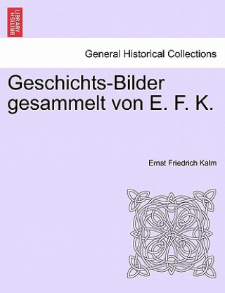 Buch Geschichts-Bilder Gesammelt Von E. F. K. Ernst Friedrich Kalm