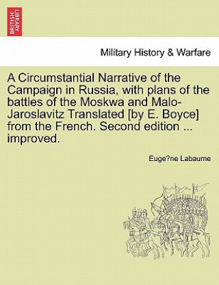 Book Circumstantial Narrative of the Campaign in Russia, with Plans of the Battles of the Moskwa and Malo-Jaroslavitz Translated [By E. Boyce] from the Fre Eugene Labaume
