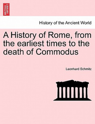 Carte History of Rome, from the Earliest Times to the Death of Commodus Schmitz