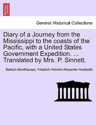 Книга Diary of a Journey from the Mississippi to the Coasts of the Pacific, with a United States Government Expedition. ... Translated by Mrs. P. Sinnett. V Friedrich Heinrich Alexander Humboldt