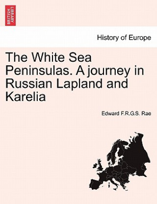 Libro White Sea Peninsulas. a Journey in Russian Lapland and Karelia Edward F R G S Rae