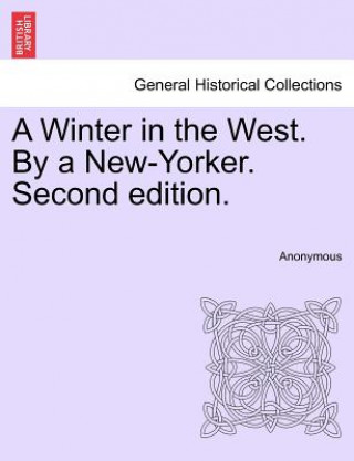 Könyv Winter in the West. by a New-Yorker. Second Edition. Anonymous
