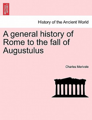 Kniha general history of Rome to the fall of Augustulus Charles Merivale