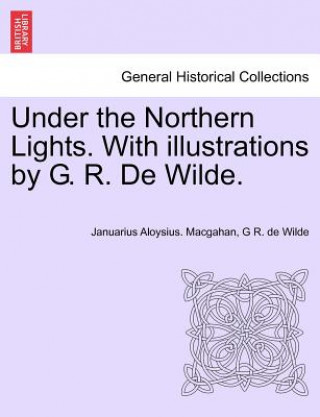Kniha Under the Northern Lights. with Illustrations by G. R. de Wilde. G R De Wilde