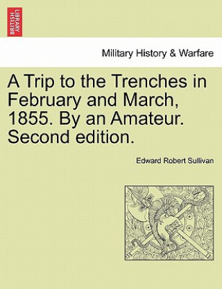 Buch Trip to the Trenches in February and March, 1855. by an Amateur. Second Edition. Sullivan