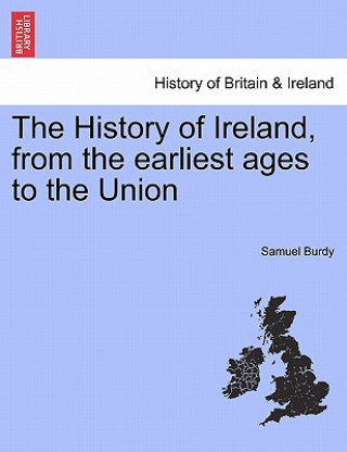 Knjiga History of Ireland, from the Earliest Ages to the Union Samuel Burdy