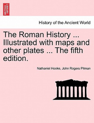 Kniha Roman History ... Illustrated with Maps and Other Plates ... the Fifth Edition. John Rogers Pitman