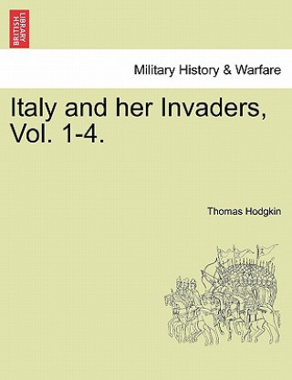 Carte Italy and Her Invaders, Vol. 1-4. Thomas Hodgkin