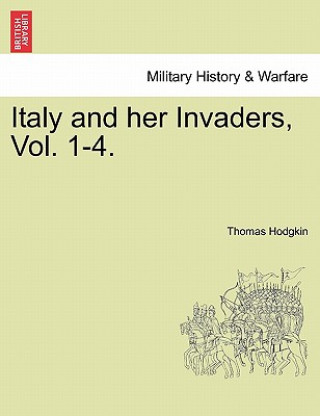 Buch Italy and Her Invaders, Vol. 1-4. Thomas Hodgkin