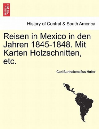 Carte Reisen in Mexico in Den Jahren 1845-1848. Mit Karten Holzschnitten, Etc. Carl Bartholoma Heller