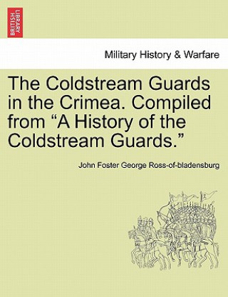 Carte Coldstream Guards in the Crimea. Compiled from a History of the Coldstream Guards. John Foster George Ross-Of-Bladensburg