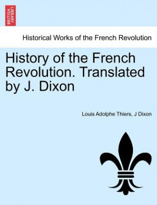 Kniha History of the French Revolution. Translated by J. Dixon J Dixon