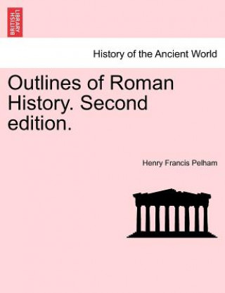 Kniha Outlines of Roman History. Second edition. Henry Francis Pelham