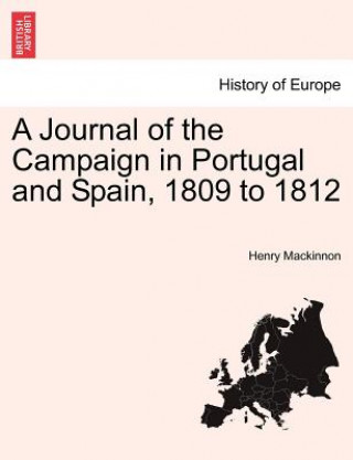 Carte Journal of the Campaign in Portugal and Spain, 1809 to 1812 Henry MacKinnon