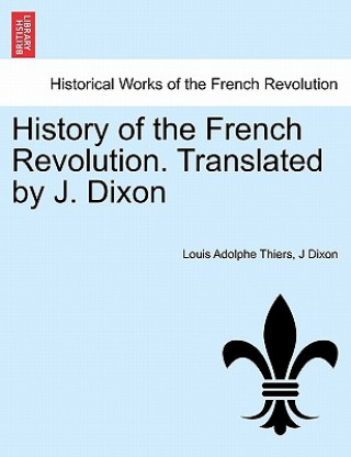 Buch History of the French Revolution. Translated by J. Dixon J Dixon