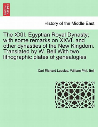 Buch XXII. Egyptian Royal Dynasty; With Some Remarks on XXVI. and Other Dynasties of the New Kingdom. Translated by W. Bell with Two Lithographic Plates of William Phil Bell