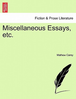 Carte Miscellaneous Essays, Etc. Mathew Carey