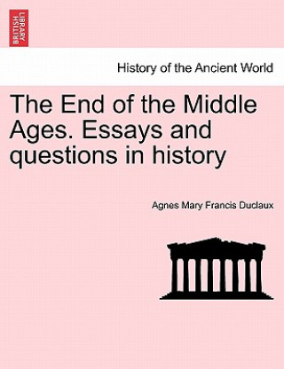 Książka End of the Middle Ages. Essays and Questions in History Agnes Mary Francis Duclaux