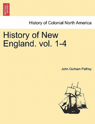 Livre History of New England. Vol. I John Gorham Palfrey