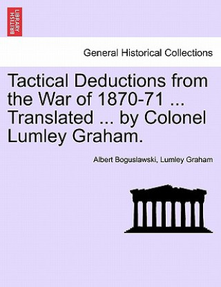 Carte Tactical Deductions from the War of 1870-71 ... Translated ... by Colonel Lumley Graham. Albert Boguslawski