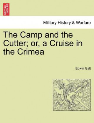 Książka Camp and the Cutter; Or, a Cruise in the Crimea Edwin Galt
